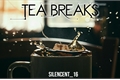 História: Tea Breaks | Fanfic
