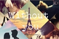 História: Without you.