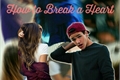 História: How to Break a Heart