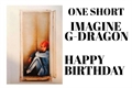 História: Imagine G-Dragon - Happy Birthday