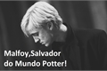 História: Malfoy,o Salvador do Mundo Potter
