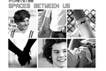 História: Spaces Between Us (Larry Stylinson)
