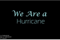 História: We Are a Hurricane
