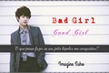 História: Bad Girl, Good Girl - Imagine SuHo