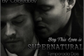 História: Boy , This Love is SUPERNATURAL -Destiel - 2 &#176; Temporada