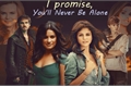 História: I Promise, You&#39;ll Never Be Alone.
