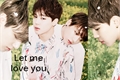 História: Let me love you. - Jikook