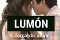 História: Lum&#243;n a for&#231;a do amor❤