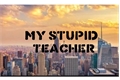 História: My Stupid Teacher