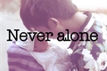 História: Never alone