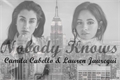 História: Nobody Knows (Camren)