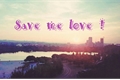 História: Save me Love!