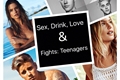 História: Sex, Drink, Love and Fights: Teenagers