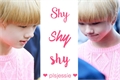História: Shy shy shy