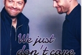 História: We Just Don&#39;t Care - Destiel