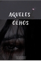 História: (Amor Doce) Aqueles Olhos.