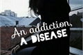 História: An addiction, a disease.