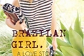 História: Brazilian Girl - A love Story