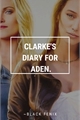 História: Clarke&#39;s Diary For Aden.