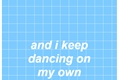 História: Dancing On My Own