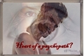 História: Heart of a psychopath?