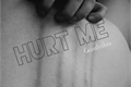História: Hurt Me