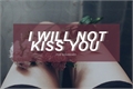 História: I will not kiss you