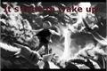 História: It&#39;s Time to Wake Up!