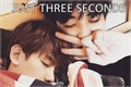 História: Just Three Seconds