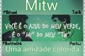 História: Mitw:Uma amizade colorida ♡