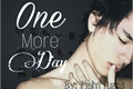 História: One More Day {M.MoriMura fanfiction}