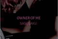 História: Owner Of Me - Sasusaku