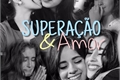 História: Supera&#231;&#227;o &amp; Amor