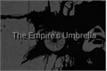 História: The Empire&#39;s Umbrella