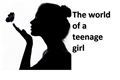 História: The world of a teenage girl