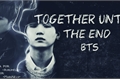 História: Together Until The End BTS