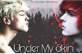 História: Under My Skin
