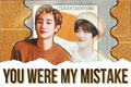 História: You were my mistake