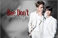 História: Bae Don&#39;t Worry