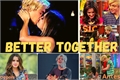 História: Better Together