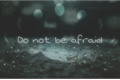 História: Do not be afraid...