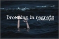 História: Drowning in regrets