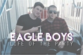 História: EAGLE BOYS: Life of the Party
