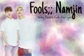 História: Fools;; Namjin