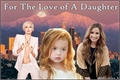 História: For The Love of A Daughter