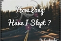 História: How long Have I Slept ? - Mitw