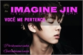História: Imagine Jin~Voc&#234; me pertence