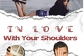 História: In Love With Your Shoulders