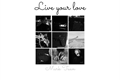 História: Live your love