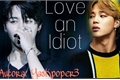 História: Love an idiot! - Imagine Jimin BTS
